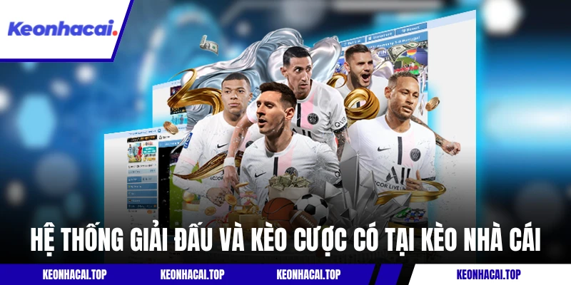 Hệ thống giải đấu và kèo cược có tại Kèo Nhà Cái