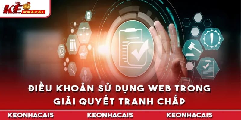 Điều khoản sử dụng keonhacai5 trong giải quyết tranh chấp